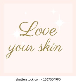 Love your skin......